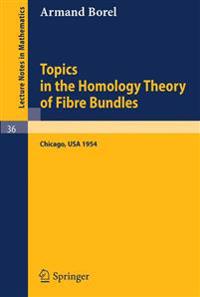 Topics in the Homology Theory of Fibre Bundles