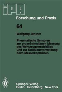 Pneumatische Sensoren zur prozeßsimultanen Messung des Werkzeugverschleißes und zur Kollisionsvermeidung beim Messerkopffräsen