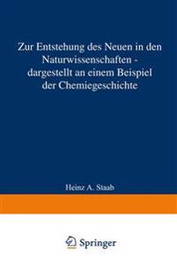Zur Entstehung des Neuen in den Naturwissenschaften — dargestellt an einem Beispiel der Chemiegeschichte