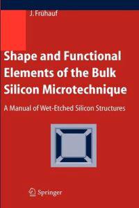Shape and Functional Elements of the Bulk Silicon Microtechnique