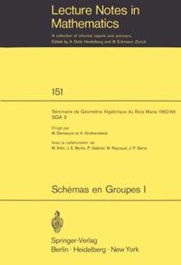 Schemas en Groupes. Seminaire de Geometrie Algebrique du Bois Marie 1962/64 (SGA 3)
