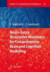 Neuro-Fuzzy Associative Machinery for Comprehensive Brain and Cognition Modelling