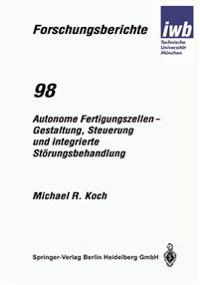 Autonome Fertigungszellen — Gestaltung, Steuerung und integrierte Störungsbehandlung