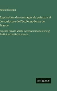 Explication des ouvrages de peinture et de sculpture de l'école moderne de France