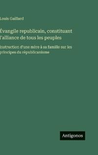 Évangile republicain, constituant l'alliance de tous les peuples