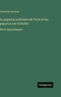 Le papyrus judiciaire de Turin et les papyrus Lee et Rollin