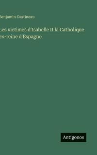 Les victimes d'Isabelle II la Catholique ex-reine d'Espagne