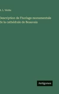 Description de l'horlage monumentale de la cathédrale de Beauvais