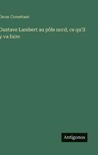 Gustave Lambert au pôle nord, ce qu'il y va faire