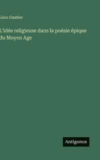 L'idée religieuse dans la poésie épique du Moyen Age