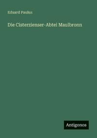Die Cisterzienser-Abtei Maulbronn