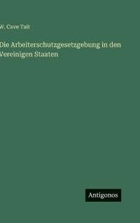 Die Arbeiterschutzgesetzgebung in den Vereinigen Staaten