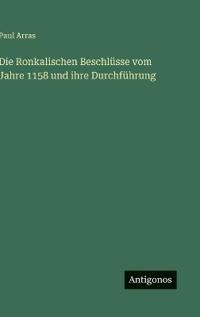 Die Ronkalischen Beschlüsse vom Jahre 1158 und ihre Durchführung