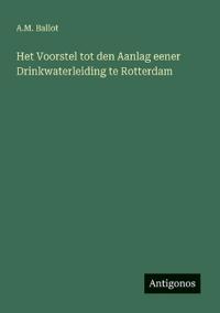 Het Voorstel tot den Aanlag eener Drinkwaterleiding te Rotterdam