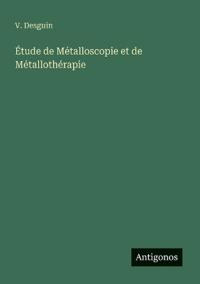 Bokomslag för "Étude de Métalloscopie et de Métallothérapie"