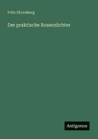Der praktische Rosenzüchter