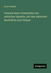 Versuch einer Formenlehre der oskischen Sprache, mit den oskischen Inschriften und Glossar
