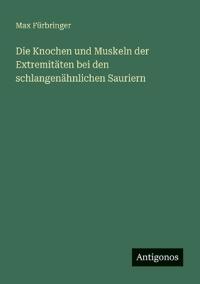 Bokomslag för "Die Knochen und Muskeln der Extremitäten bei den schlangenähnlichen Sauriern"