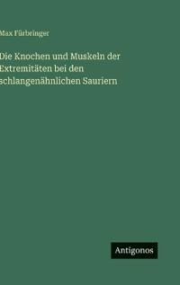 Die Knochen und Muskeln der Extremitäten bei den schlangenähnlichen Sauriern