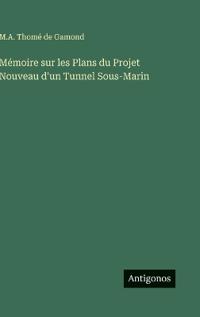 Bokomslag för "Mémoire sur les Plans du Projet Nouveau d'un Tunnel Sous-Marin"