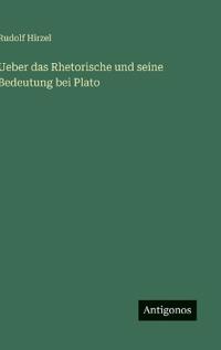 Bokomslag för "Ueber das Rhetorische und seine Bedeutung bei Plato"