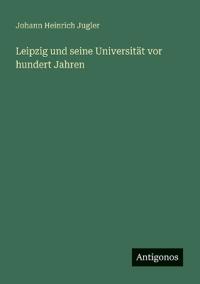 Leipzig und seine Universität vor hundert Jahren