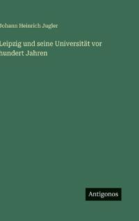 Bokomslag för "Leipzig und seine Universität vor hundert Jahren"