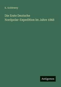 Die Erste Deutsche Nordpolar-Expedition im Jahre 1868