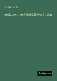 Anekdoten von Friedrich dem Großen