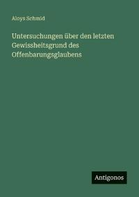 Bokomslag för "Untersuchungen über den letzten Gewissheitsgrund des Offenbarungsglaubens"