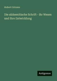 Die südsemitische Schrift - ihr Wesen und ihre Entwicklung
