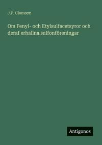 Kirjan kansi "Om Fenyl- och Etylsulfacetsyror och deraf erhallna sulfonföreningar"