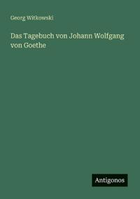 Das Tagebuch von Johann Wolfgang von Goethe