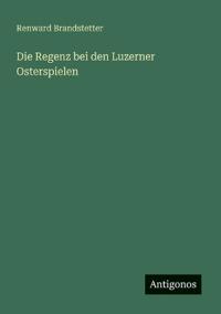 Die Regenz bei den Luzerner Osterspielen