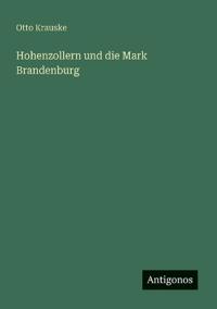 Bokomslag för "Hohenzollern und die Mark Brandenburg"