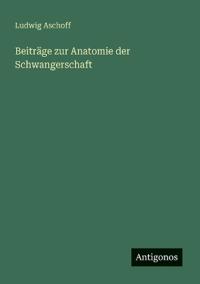 Beiträge zur Anatomie der Schwangerschaft