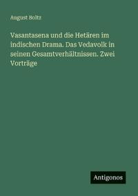 Bokomslag för "Vasantasena und die Hetären im indischen Drama. Das Vedavolk in seinen Gesamtverhältnissen. Zwei Vorträge"
