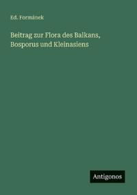 Beitrag zur Flora des Balkans, Bosporus und Kleinasiens