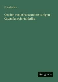 Om den medicinska undervisinigen i Österrike och Frankrike