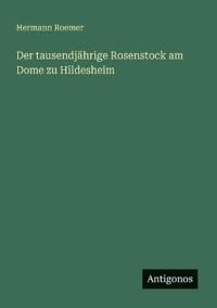 Kirjan kansi "Der tausendjährige Rosenstock am Dome zu Hildesheim"