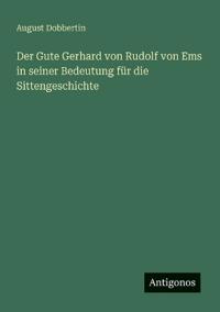 Bokomslag för "Der Gute Gerhard von Rudolf von Ems in seiner Bedeutung für die Sittengeschichte"
