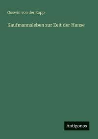 Kaufmannsleben zur Zeit der Hanse