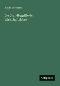 Die Grundbegriffe der Wirtschaftslehre