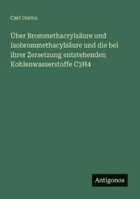 Kirjan kansi "Über Brommethacrylsäure und Isobrommethacylsäure und die bei ihrer Zersetzung entstehenden Kohlenwasserstoffe C3H4"