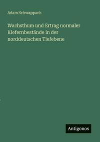 Bokomslag för "Wachsthum und Ertrag normaler Kiefernbestände in der norddeutschen Tiefebene"