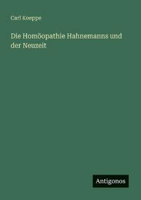 Die Homöopathie Hahnemanns und der Neuzeit