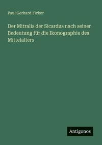 Bokomslag för "Der Mitralis der Sicardus nach seiner Bedeutung für die Ikonographie des Mittelalters"
