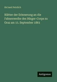 Bokomslag för "Blätter der Erinnerung an die Fahnenweihe des Bürger-Corps zu Graz am 15. September 1861"