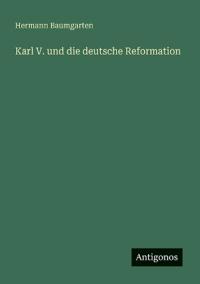 Karl V. und die deutsche Reformation