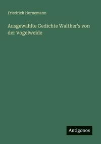 Bokomslag för "Ausgewählte Gedichte Walther's von der Vogelweide"